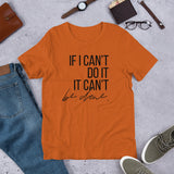 If I Can't Do It, It Can't Be Done - Unisex Size T-Shirt by Fancy5Fashion on Fancy5Fashion.com