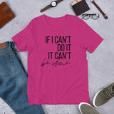 If I Can't Do It, It Can't Be Done - Unisex Size T-Shirt by Fancy5Fashion on Fancy5Fashion.com