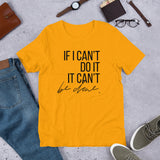 If I Can't Do It, It Can't Be Done - Unisex Size T-Shirt by Fancy5Fashion on Fancy5Fashion.com