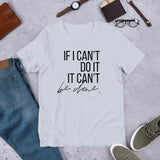 If I Can't Do It, It Can't Be Done - Unisex Size T-Shirt by Fancy5Fashion on Fancy5Fashion.com