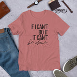 If I Can't Do It, It Can't Be Done - Unisex Size T-Shirt by Fancy5Fashion on Fancy5Fashion.com