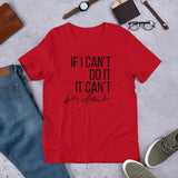 If I Can't Do It, It Can't Be Done - Unisex Size T-Shirt by Fancy5Fashion on Fancy5Fashion.com