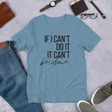 If I Can't Do It, It Can't Be Done - Unisex Size T-Shirt by Fancy5Fashion on Fancy5Fashion.com