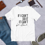 If I Can't Do It, It Can't Be Done - Unisex Size T-Shirt by Fancy5Fashion on Fancy5Fashion.com